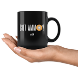 Got Ammo - 11oz Black Coffee Mug