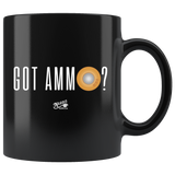 Got Ammo - 11oz Black Coffee Mug