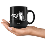 Don't Touch - 11oz Black Coffee Mug